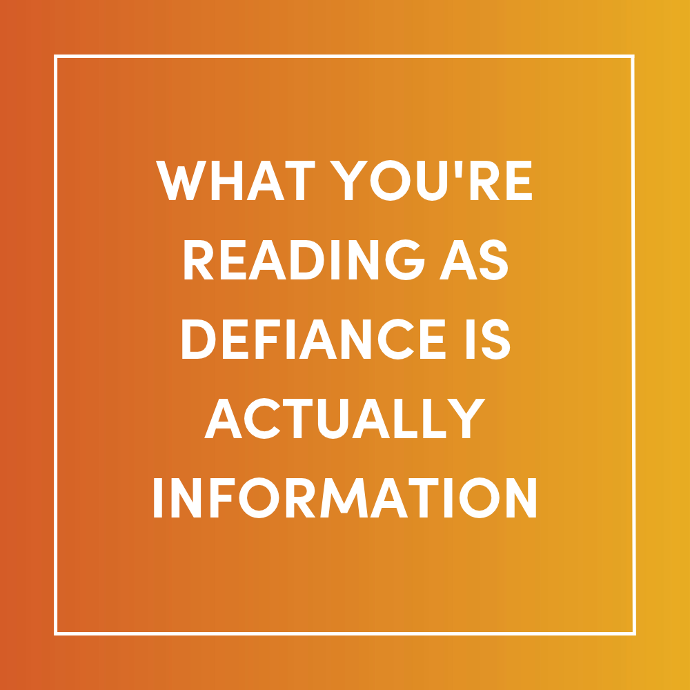 What you're reading as defiance is actually information