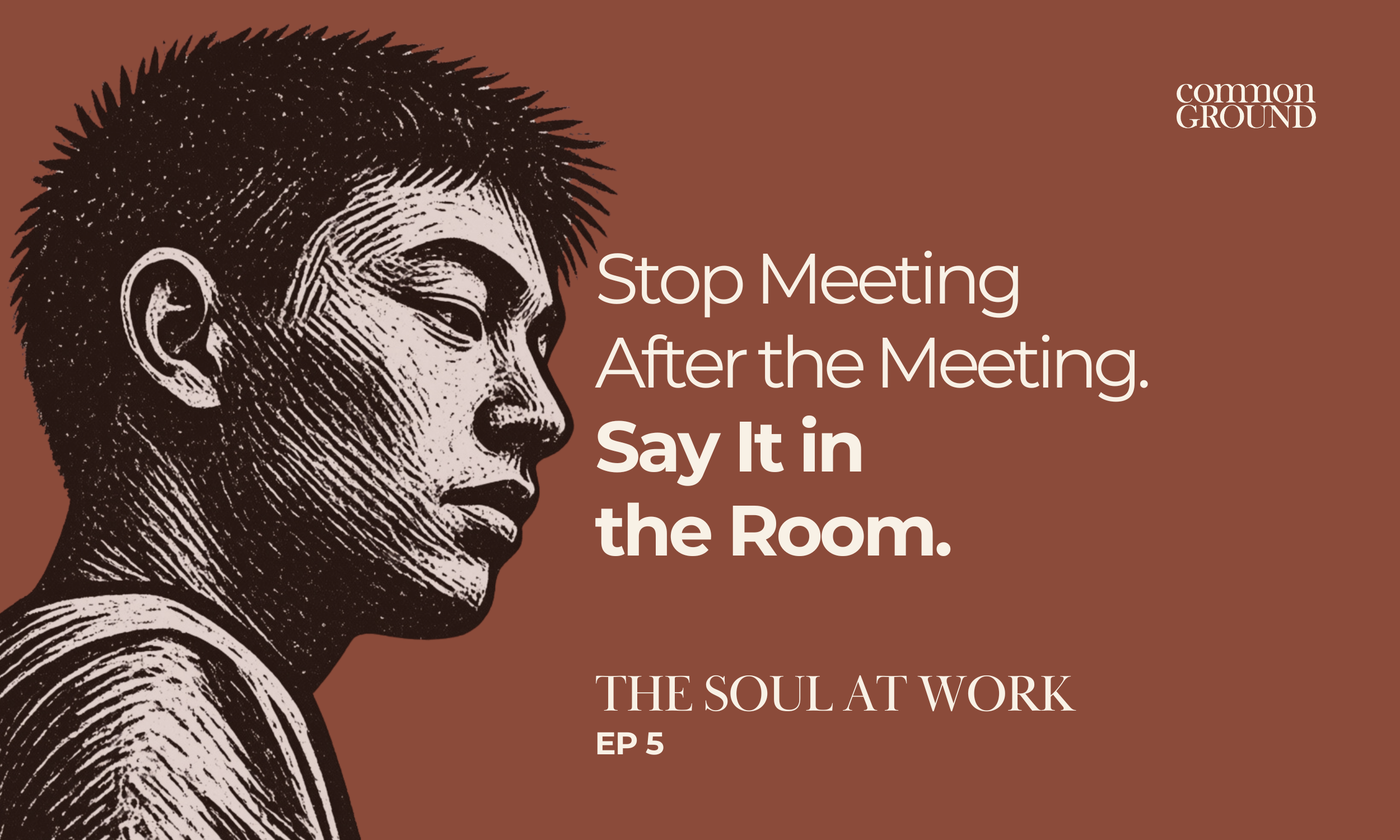 Stop Meeting After the Meeting. Say It in the Room.