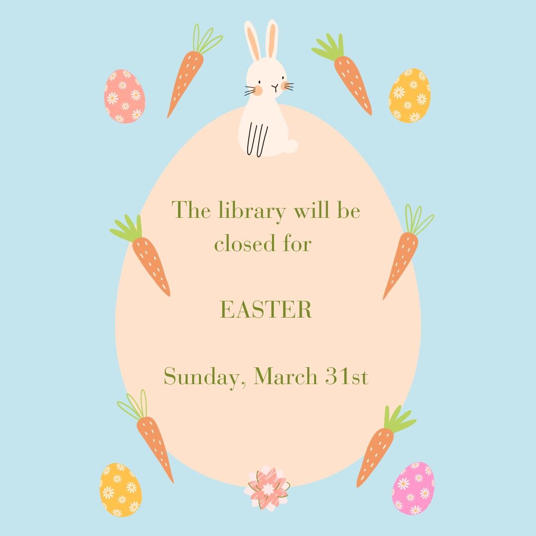 The library will be closed in observance of Easter on Sunday, March 31st.
