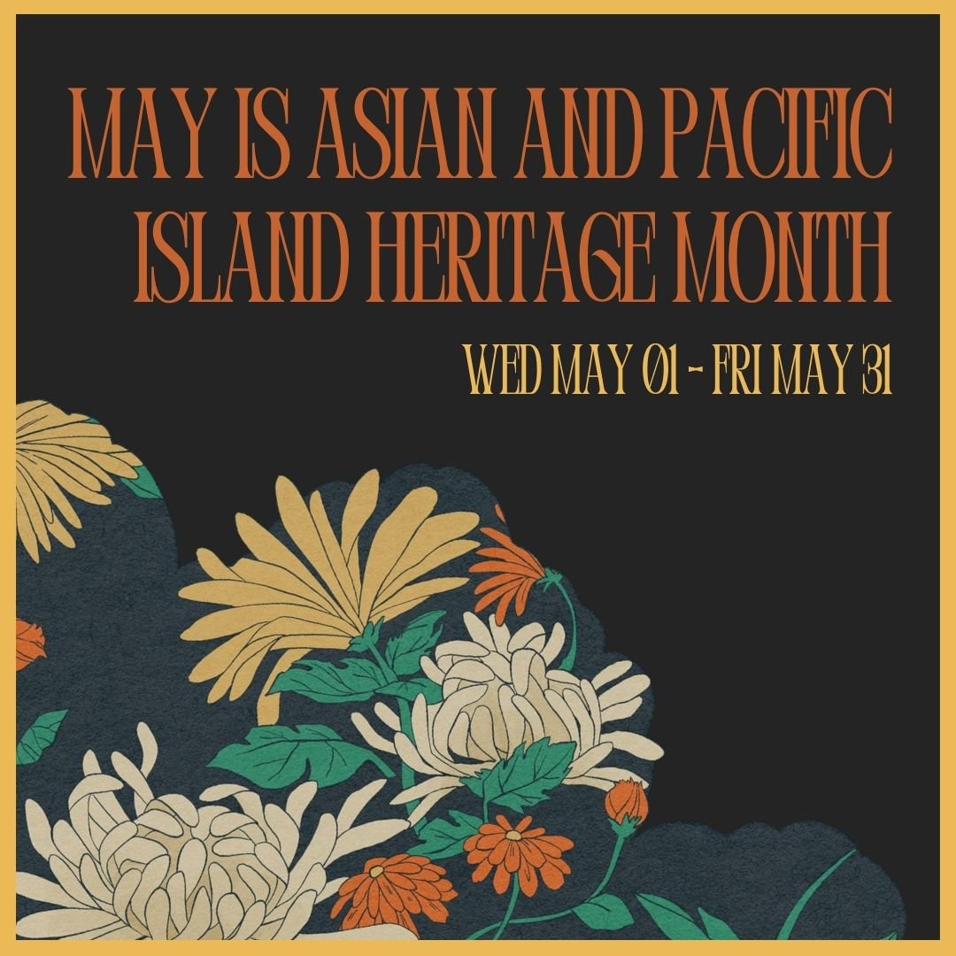 May is Asian and Pacific Islander Heritage Month! Starting Wednesday May 1st until Friday May 31st.
