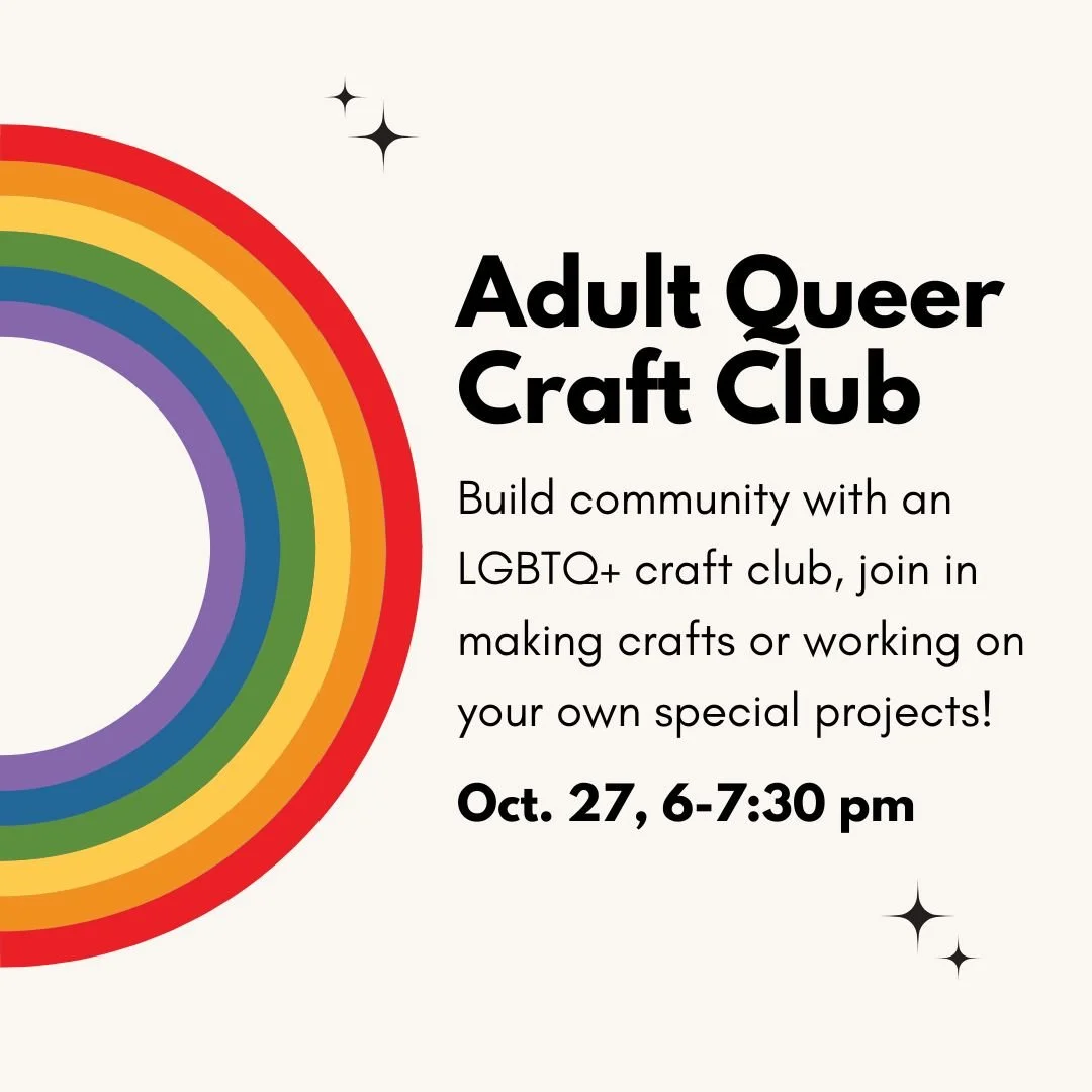 Join us this coming Monday, October 27th, for Adult Queer Craft Club! Build community with an LGBTQ+ craft club, and join in making crafts or working on your own special projects!
Registration is optional. (Registration will send a reminder email fo