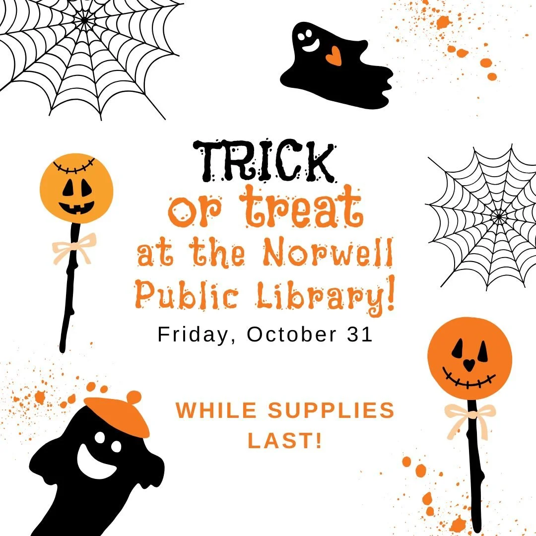Trick or Treat at Norwell Public Library
Friday, October 31st, 10:00 AM—5:00 PM
Join us for Halloween -Trick or Treating at the Norwell Public Library. Folks of all ages can stop by the library for free treats from 10:00 am- 5:00 pm. Make sure