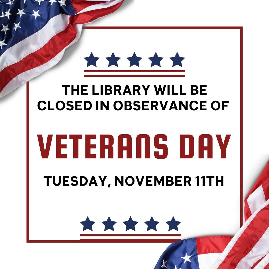 The library will be closed on Tuesday, November 11, in honor of Veterans Day. 

We will re-open on Wednesday, November 12 at 10am.

Our streaming services are always open.  Stream audio, video and ebooks via Libby, Hoopla, Kanopy, Freegal Music, and 