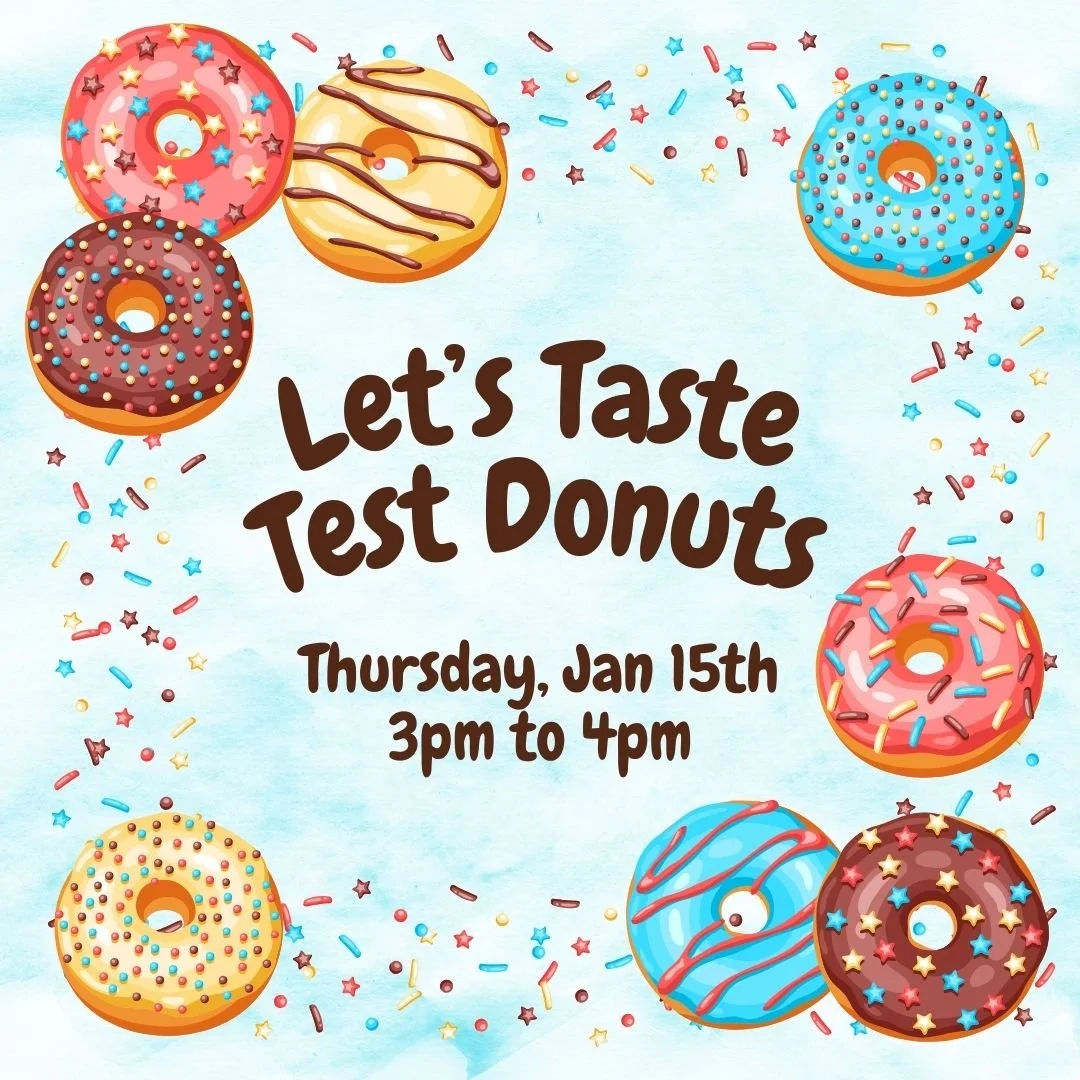 Ever wanted to try a bunch of donut flavors at once? Now you can! Join us next week, Thursday January 15th, for our next teen taste testing we will be trying a bunch of different donuts to find the best one. 

This program is for grades 6-12 only. 

