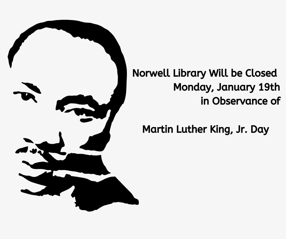 Norwell Library will be Closed Monday, January 19th in Observance of 
Martin Luther King Jr. Day

The library will re-open on Tuesday, January 20th at 10am.