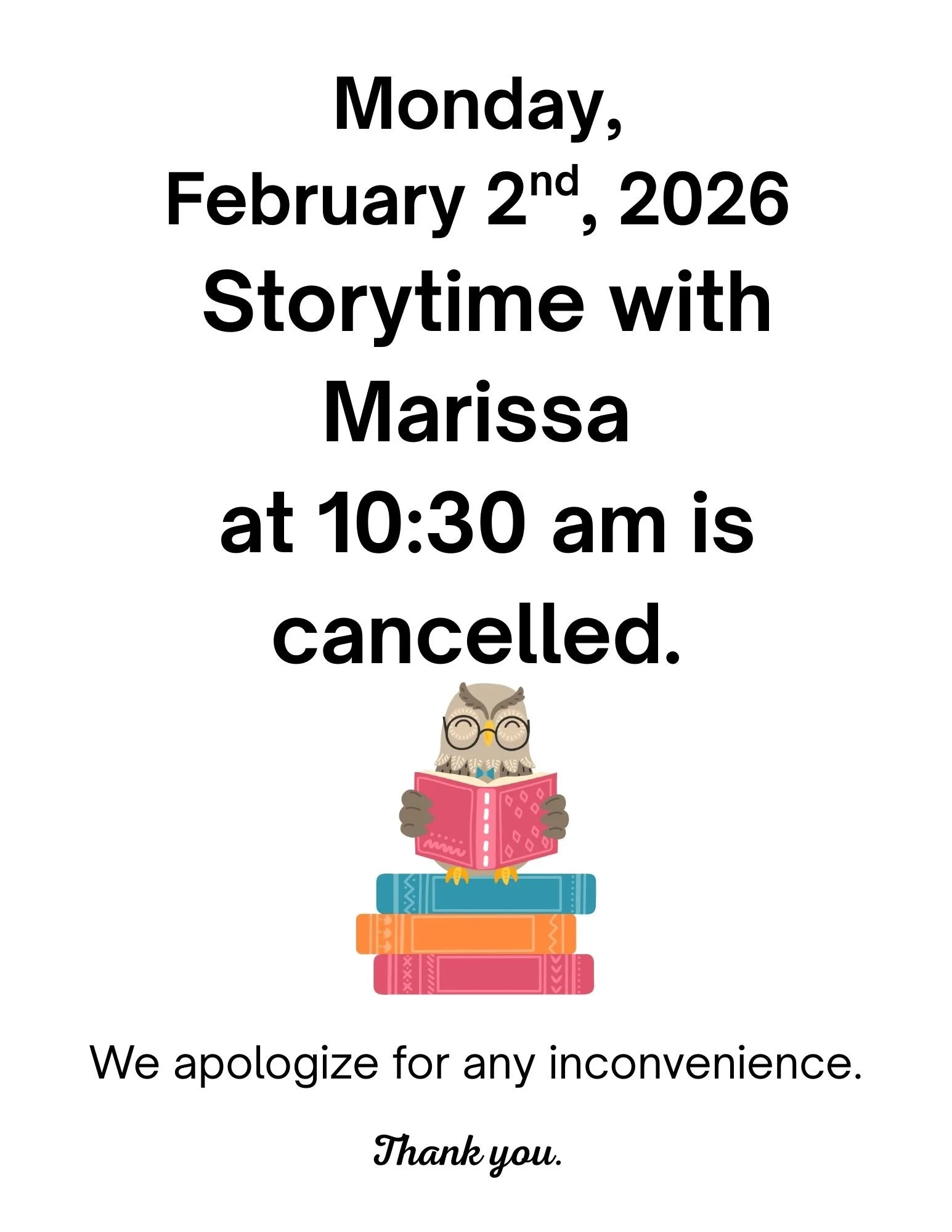 Today, Monday, February 2nd
Storytime with Marissa 
at 10:30 am is cancelled. 

We apologize for any inconvenience.