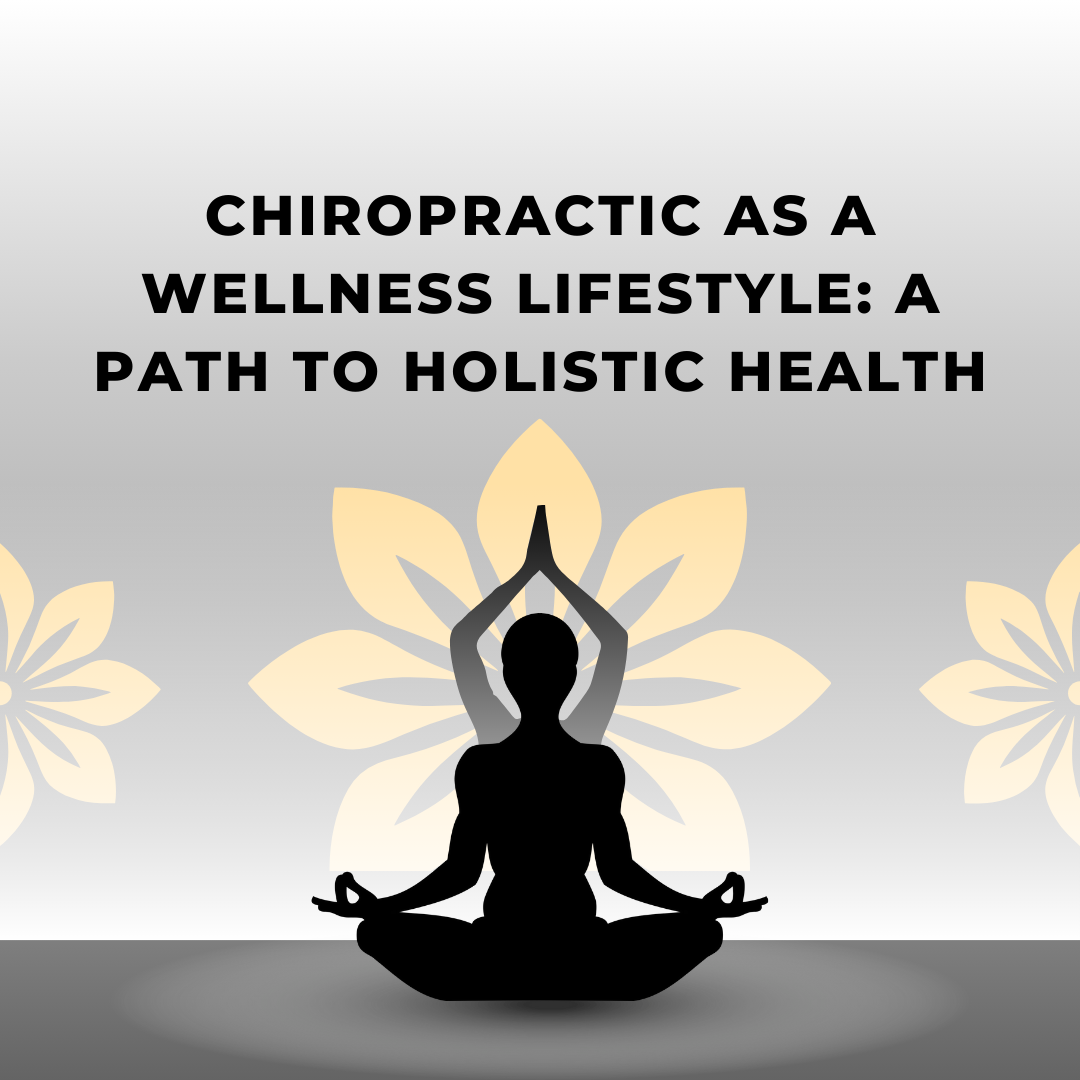 Chiropractic as a Wellness Lifestyle: A Path to Holistic Health