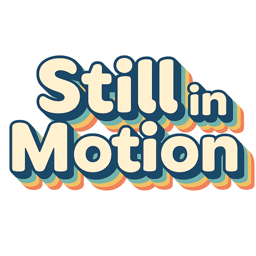 Words reading "Still in Motion"