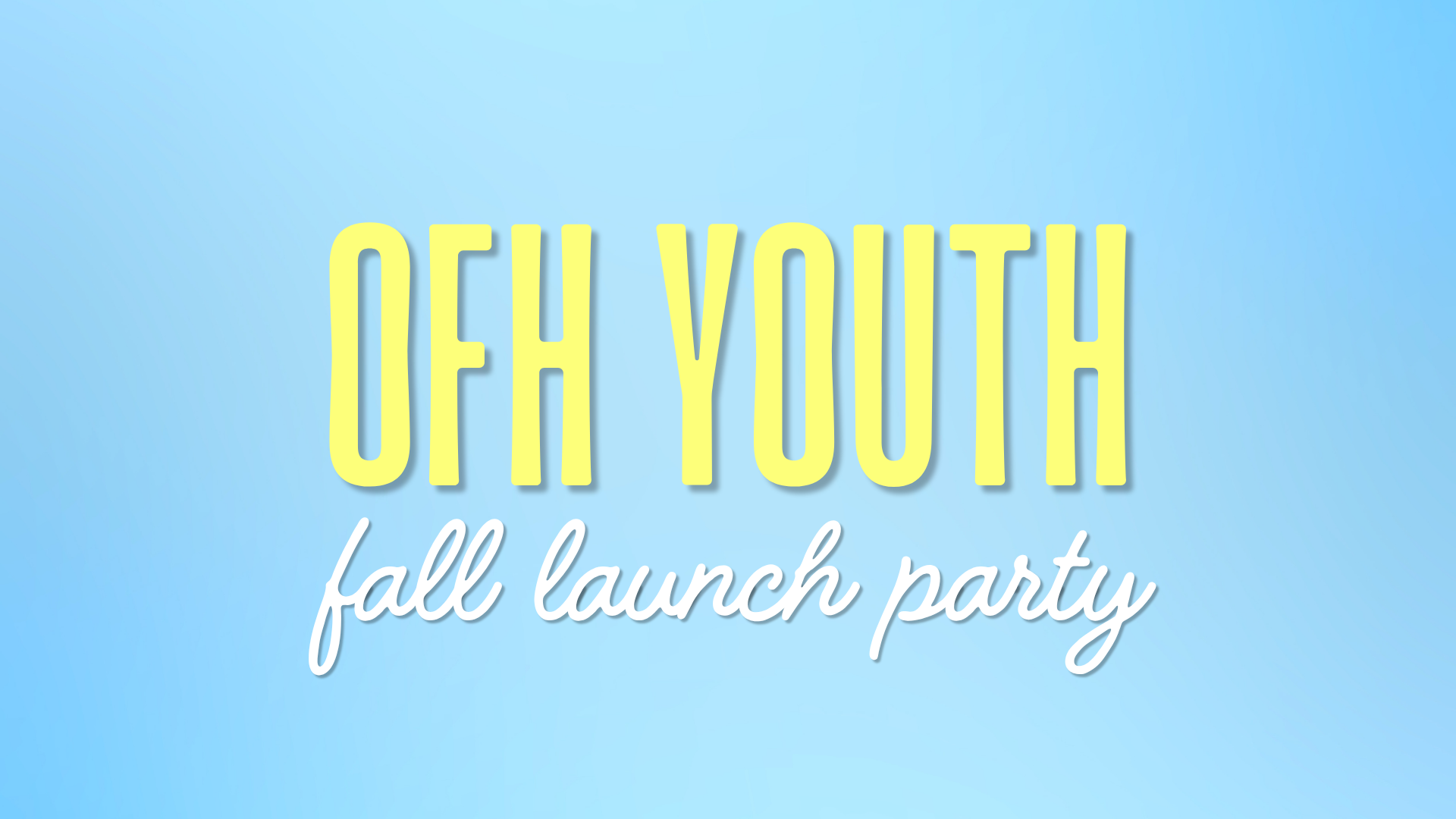 OFH Youth Fall Launch Party