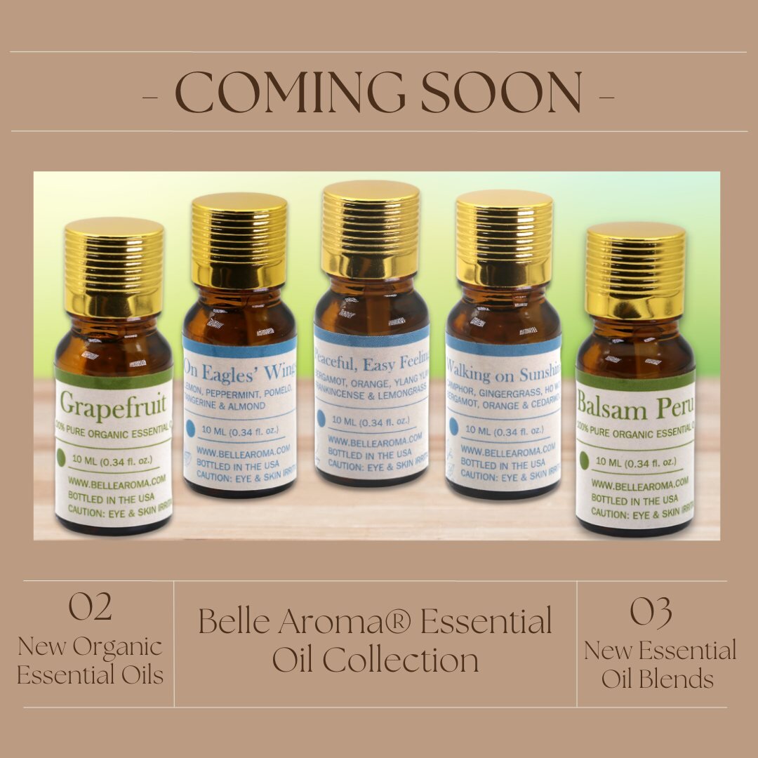 COMING SOON: five new fragrances in the Belle Aroma&reg; Essential Oil Collection! We are bringing in two new essential oils and three essential oil blends. Soon, you&rsquo;ll be able to offer Organic Grapefruit and Organic Balsam Peru for customers 