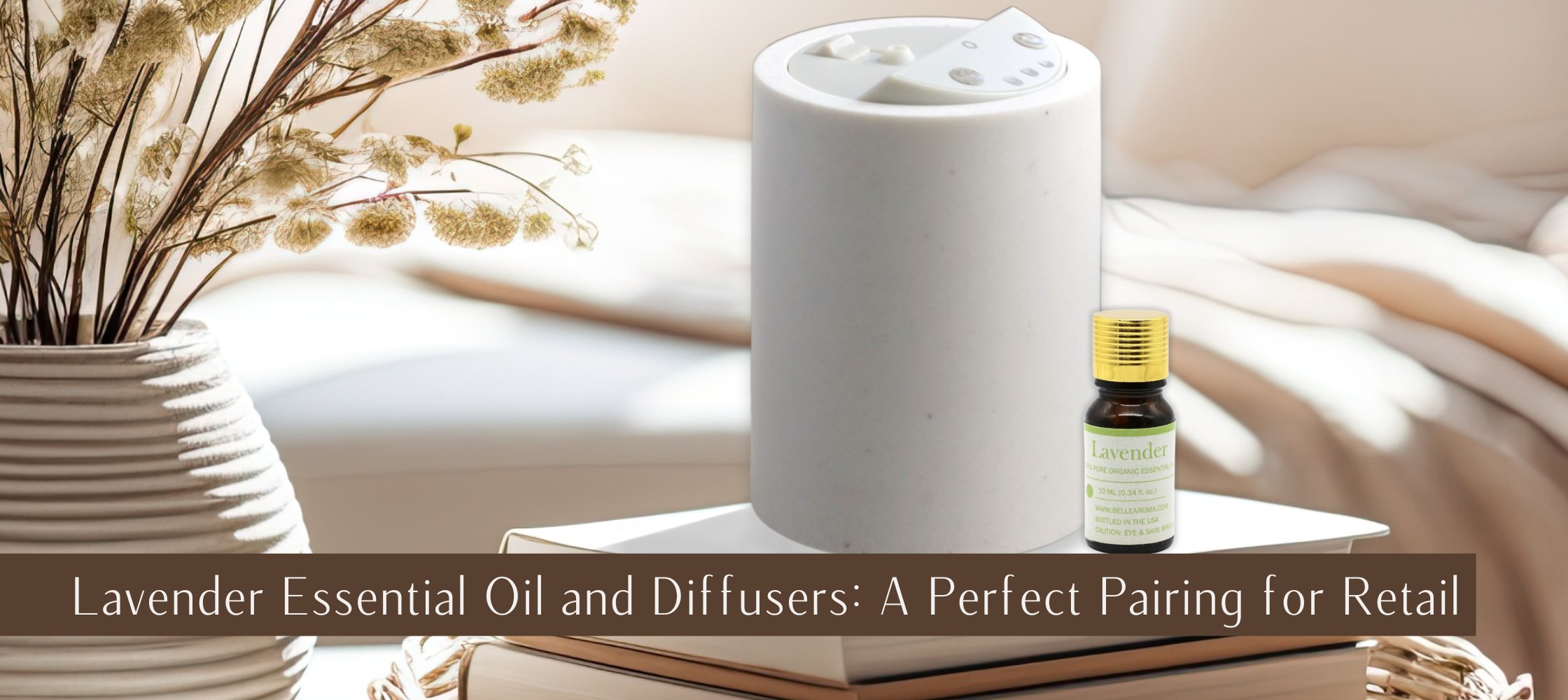 Lavender Essential Oil and Diffusers: A Perfect Pairing for Retail