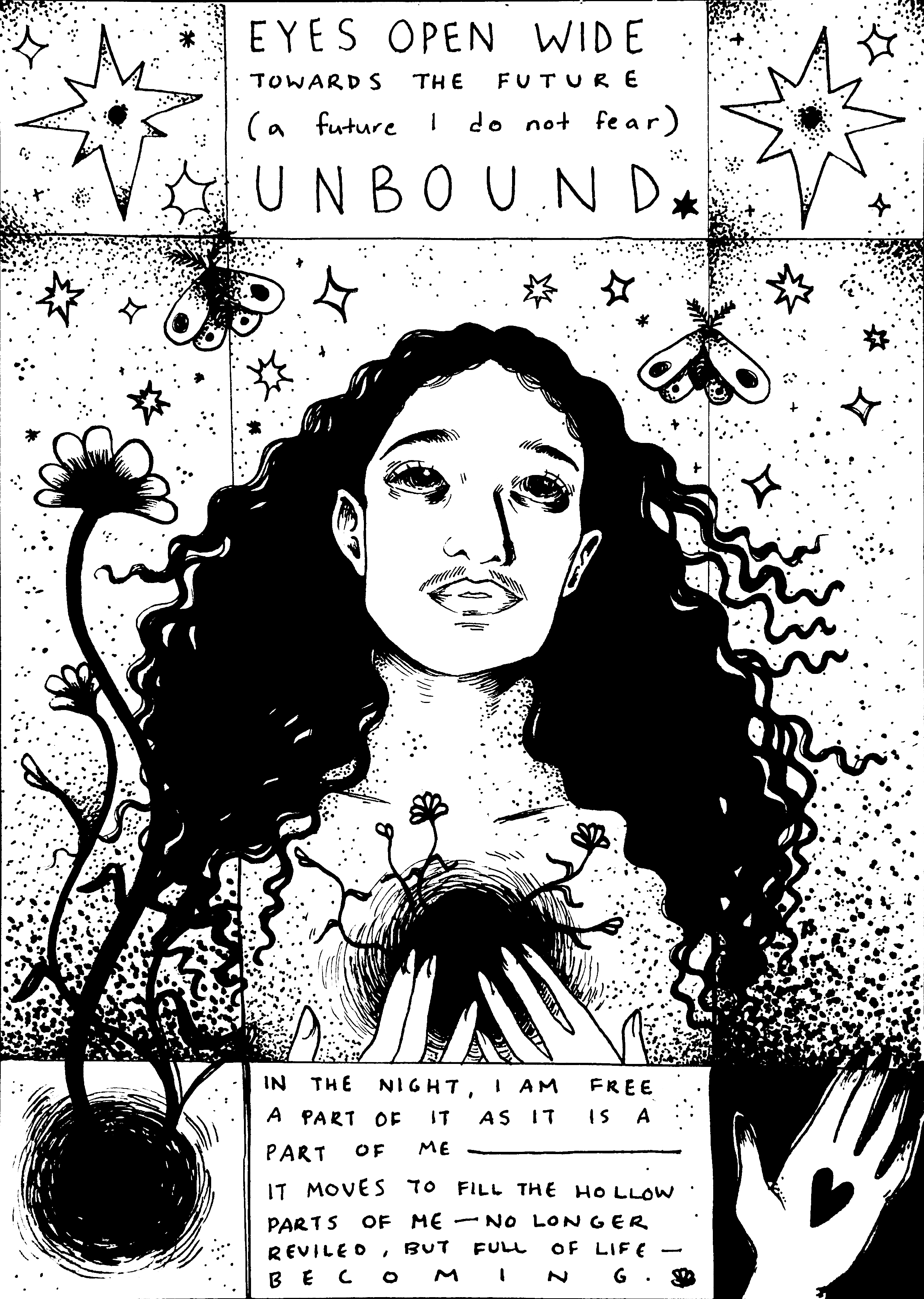 A black and white illustration of a person with long dark hair and flowers growing out of their chest. The test at the top reads "Eyes open wide towards the future (a future I do not fear) unbound."