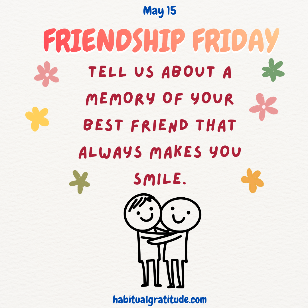 Tell us about a memory of your best friend that always makes you smile.