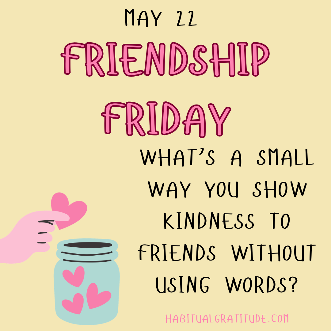 What’s a small way you show kindness to friends without using words?