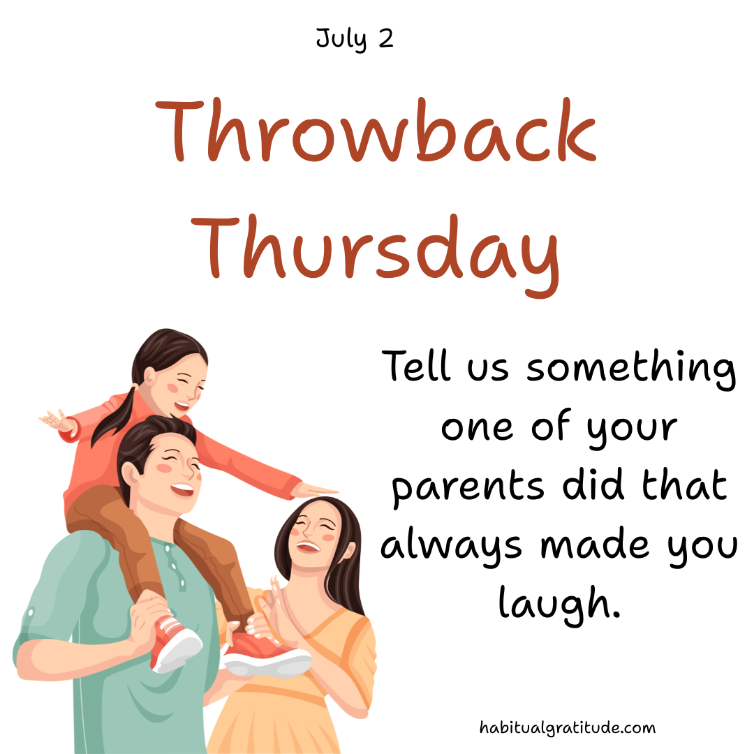 Tell us something one of your parents did that always made you laugh.