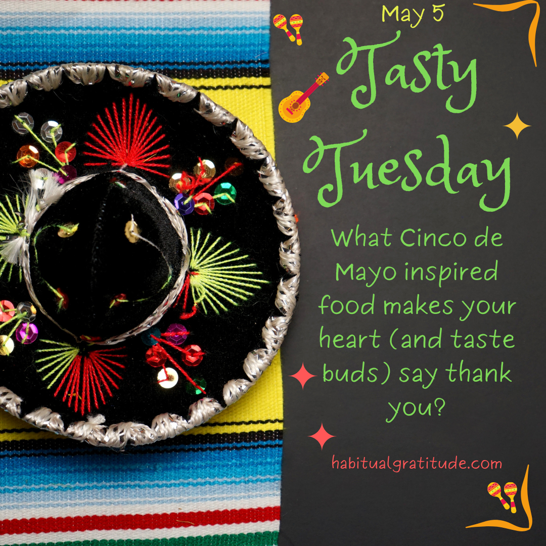 What Cinco de Mayo inspired food makes your heart (and taste buds) say thank you?