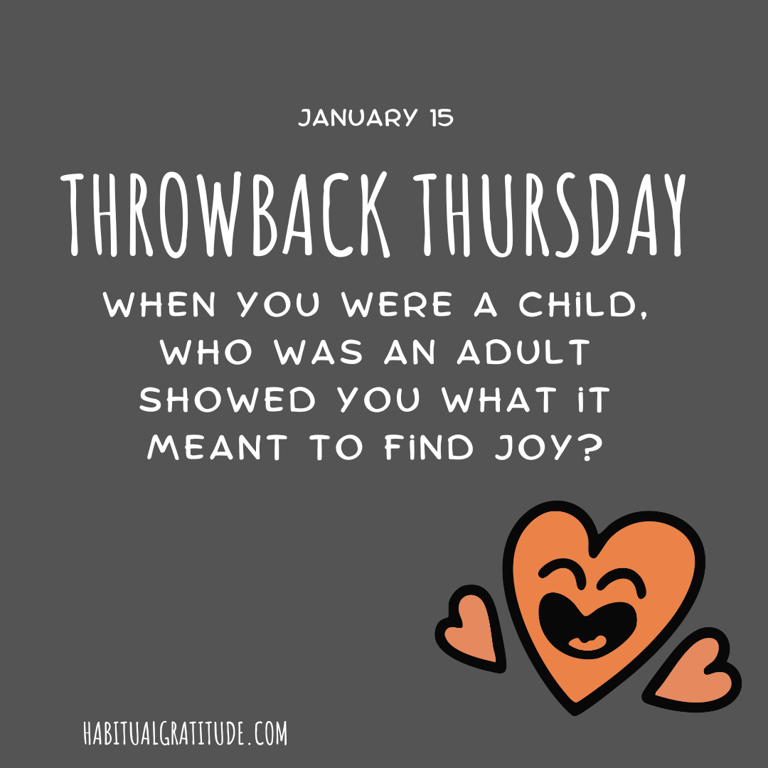 When you were a child, who was an adult who showed you what it meant to find joy?