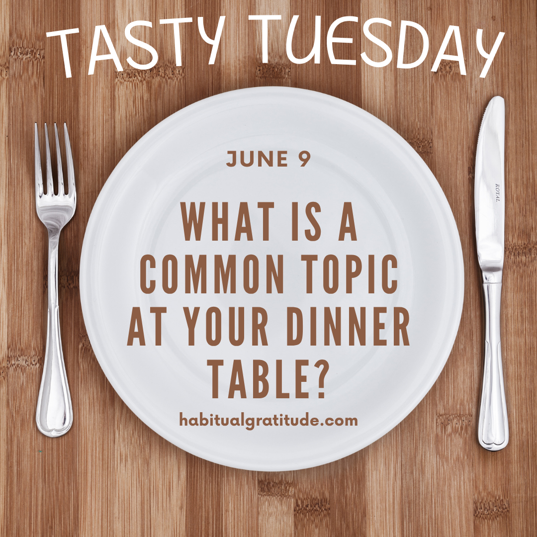 What is a common topic at your dinner table?