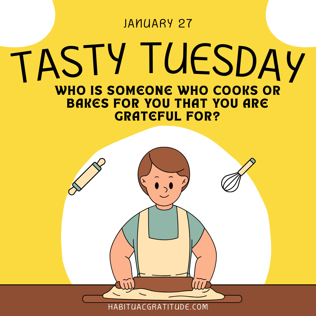 Who is someone who cooks or bakes for you that you are grateful for?