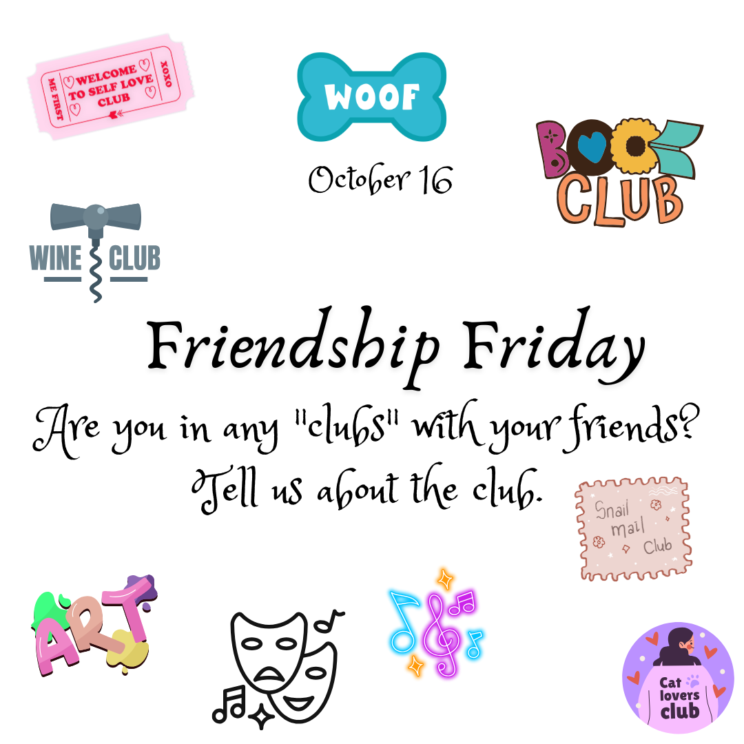 Are you in any clubs with your friends? Tell us about the club.