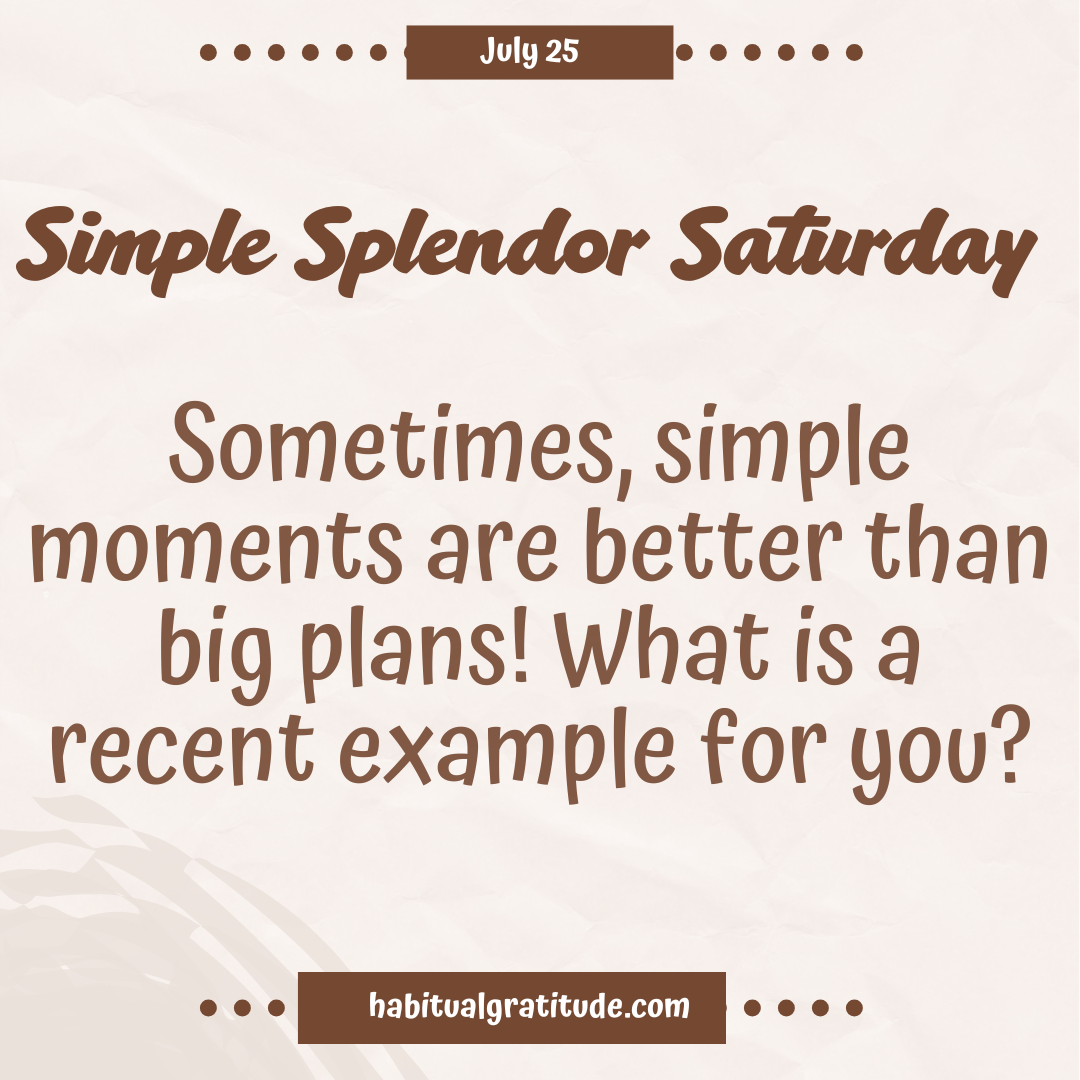 Sometimes, simple moments are better than big plans. What is a recent example for you?
