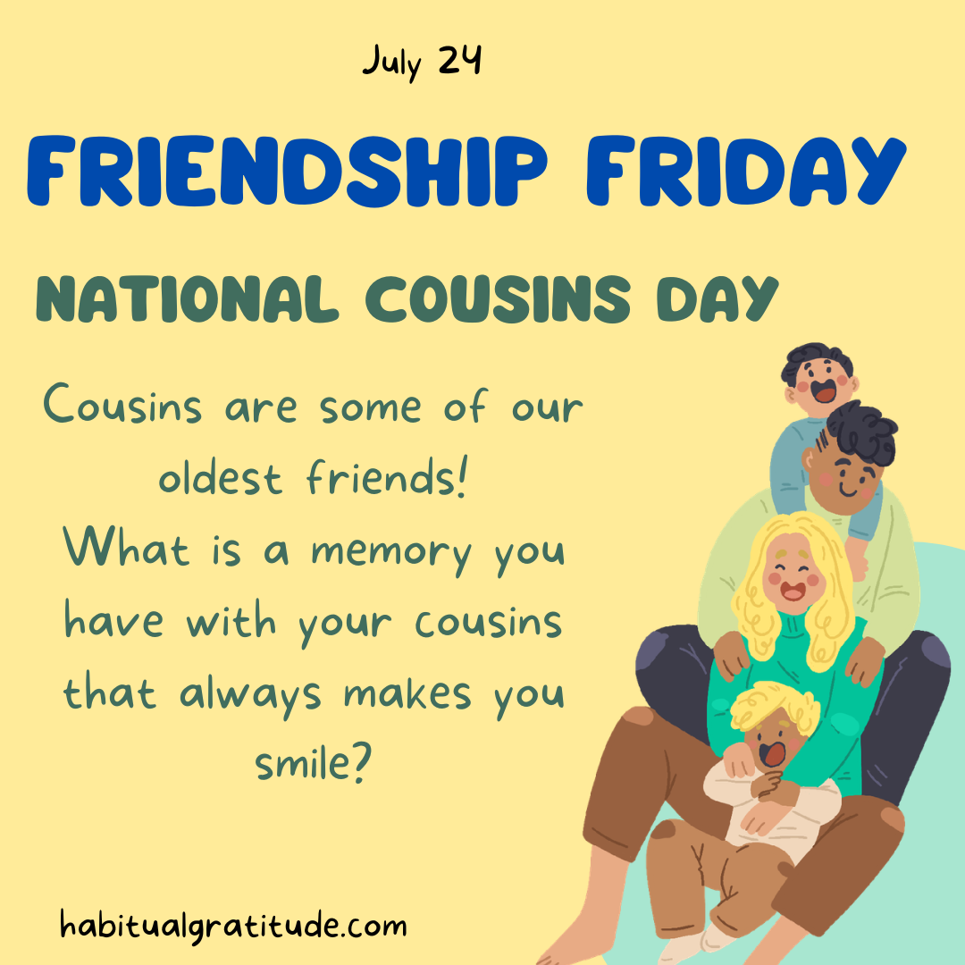 Cousins are some of our oldest friends! What is a memory you have with your cousins that always makes you smile?