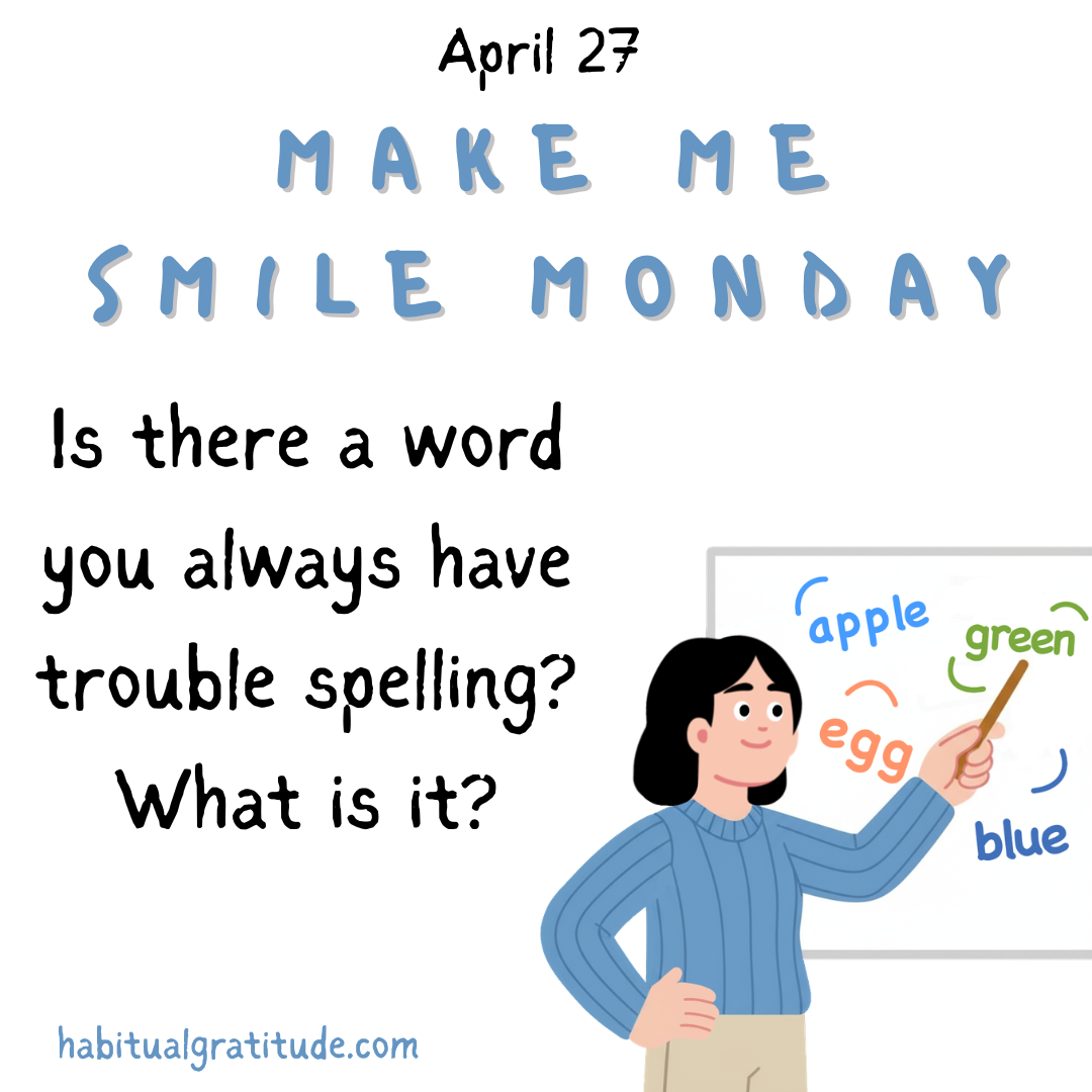 Is there a word you always have trouble spelling? What is it?