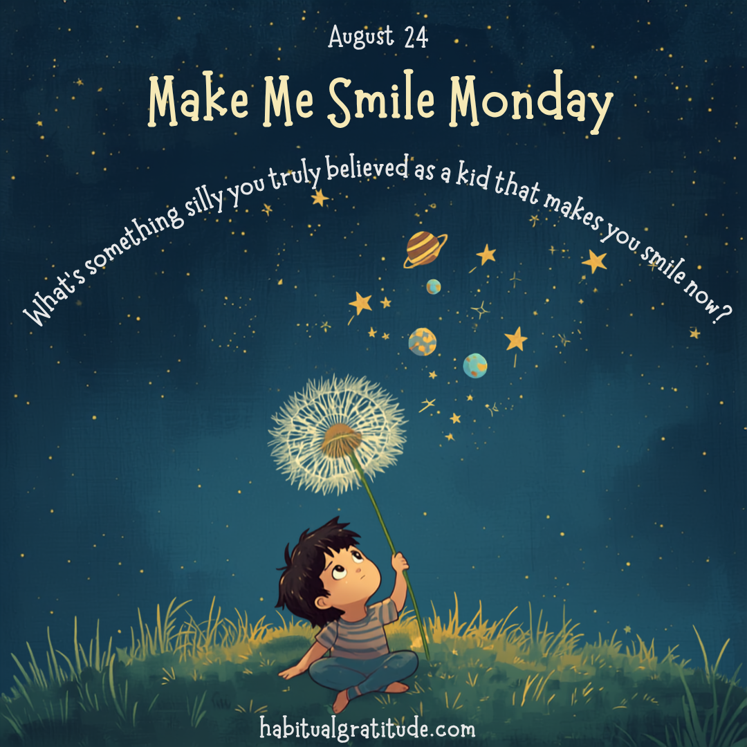 What’s something silly you truly believed as a kid that makes you smile today?