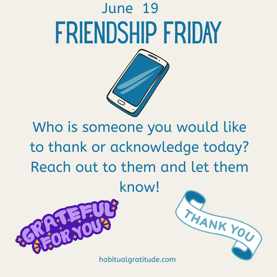 Who is someone you would like to thank or acknowledge today? Reach out to them and let them know.