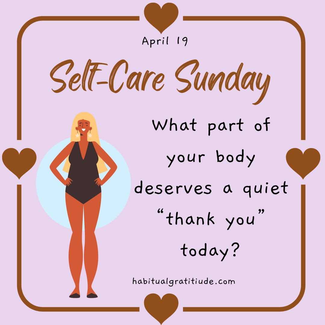 What part of your boday deserves a quiet “thank you” today?