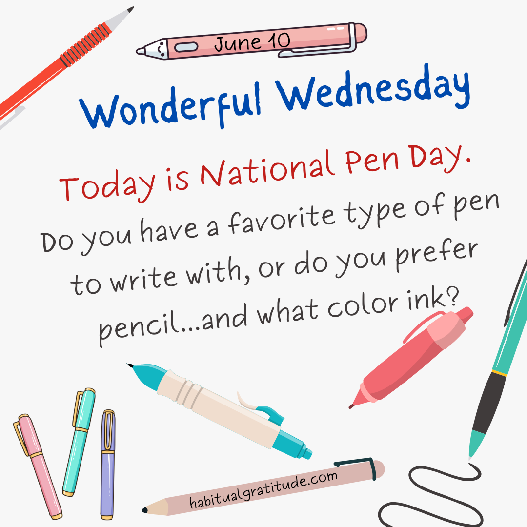 It is National Pen Day! Do you have a favorite type of pen to write with, or do you prefer pencil…and what color ink?