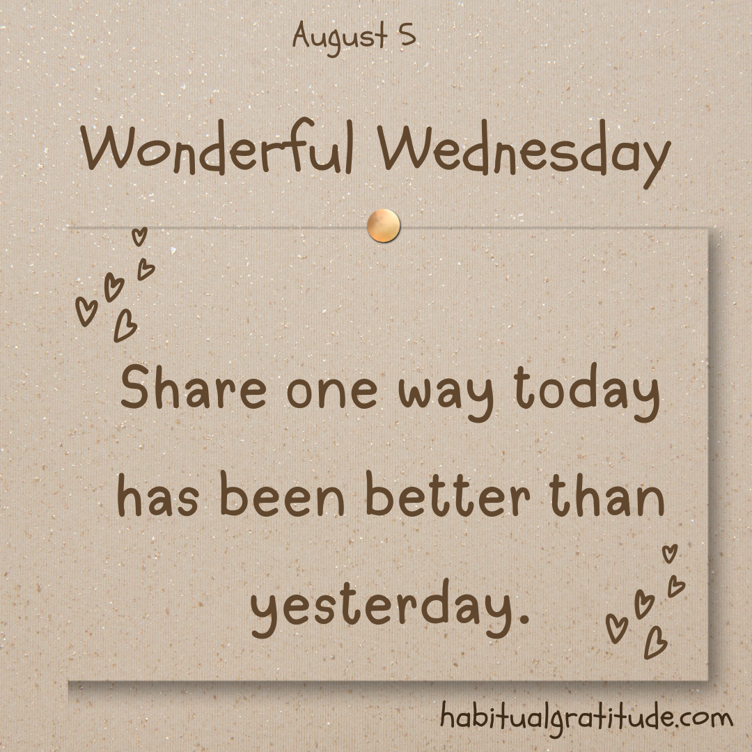 Share one way today has been better than yesterday.