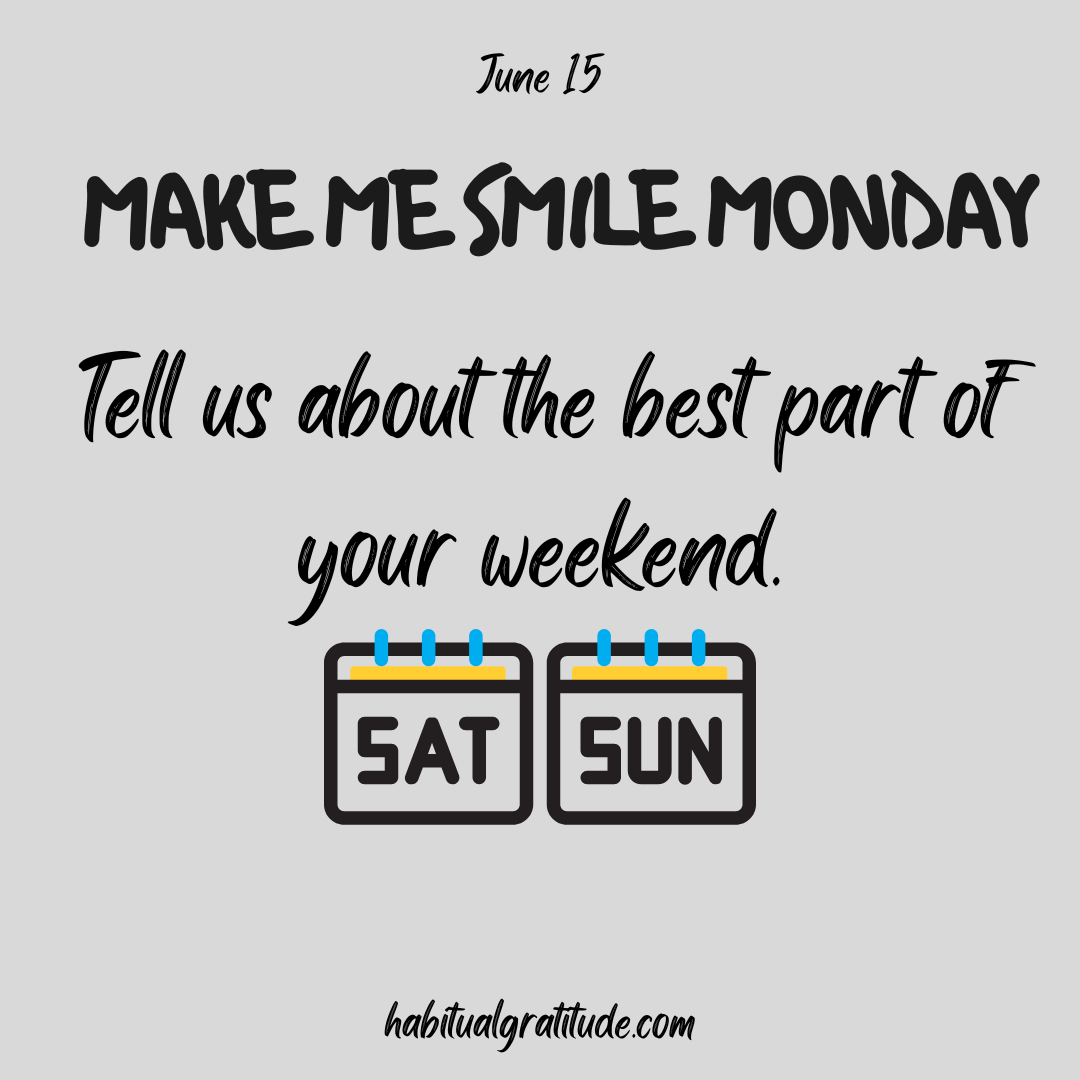 Tell us about the best part of your weekend.