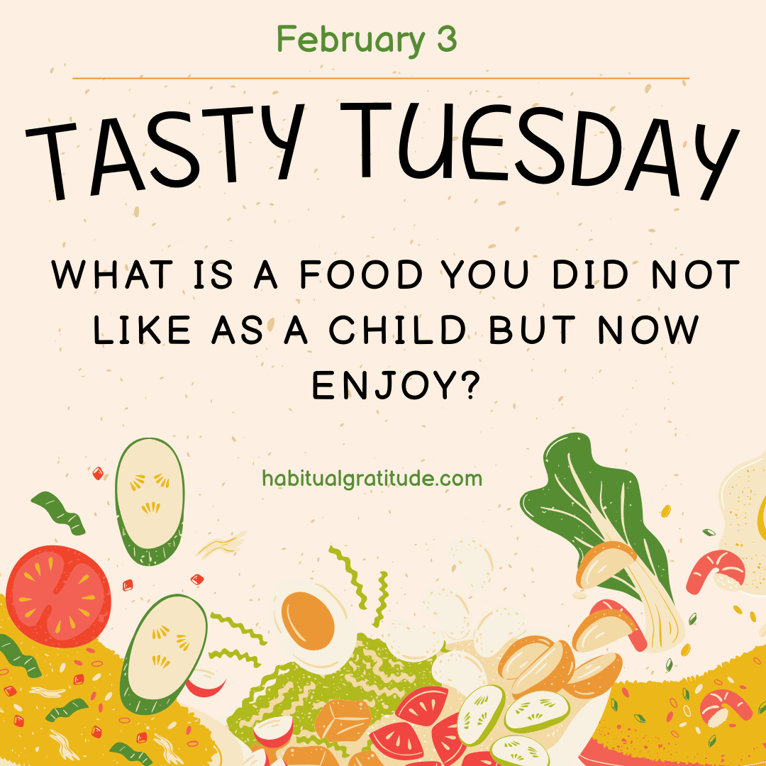 What is a food you did not like as a child but now enjoy?