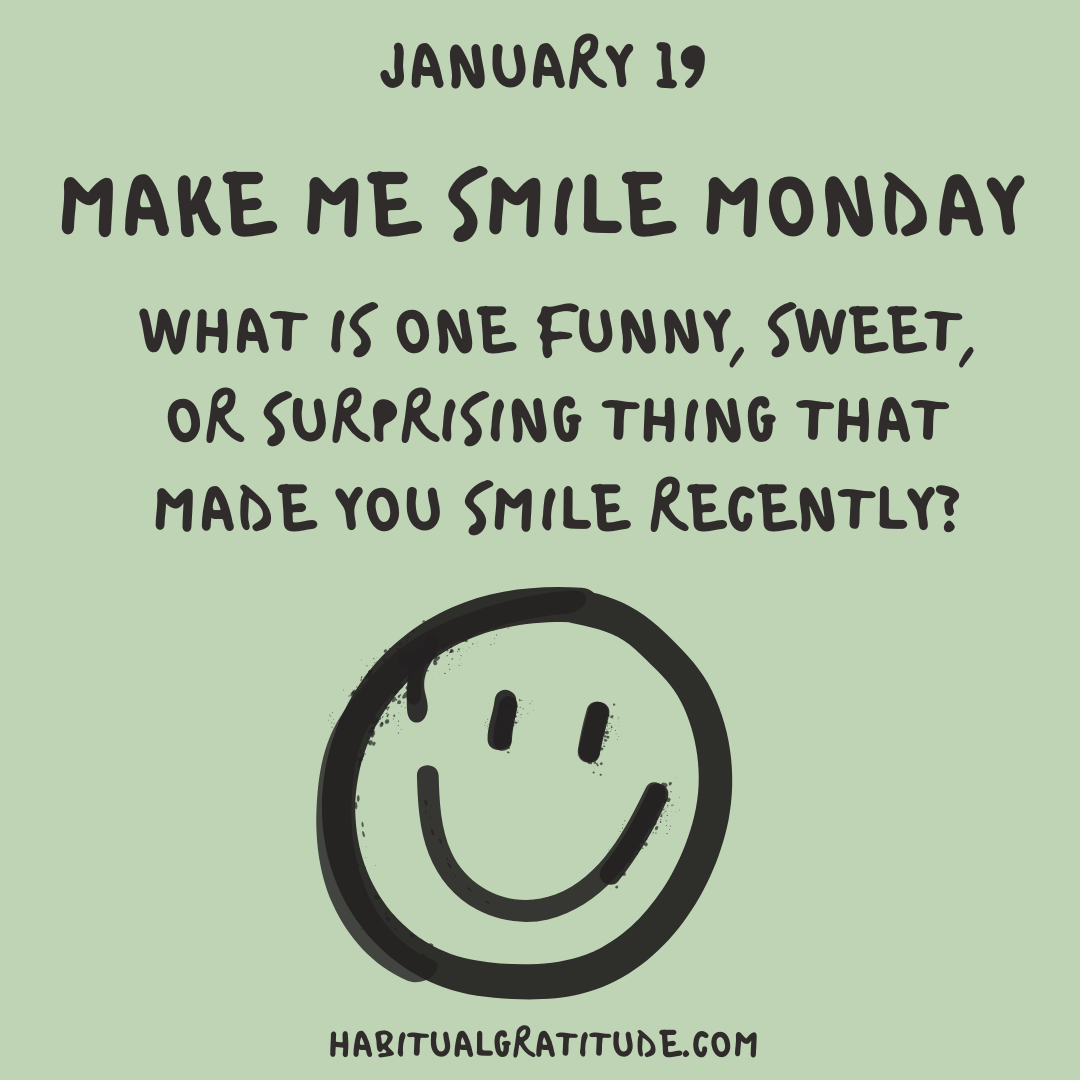 What is one funny, sweet or surprising thing that made you smile recently?