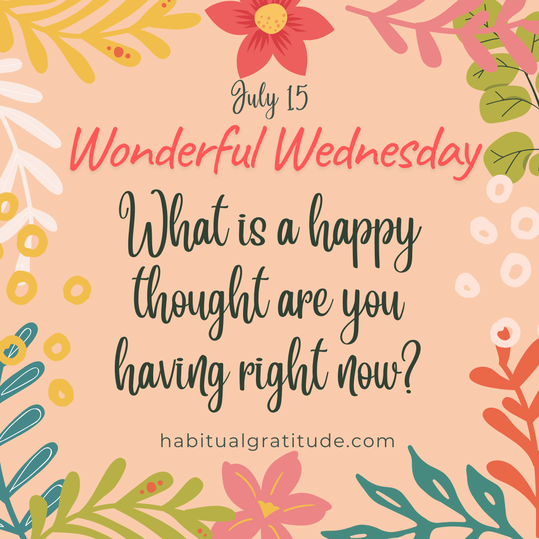 What is a happy thought you are having right now?