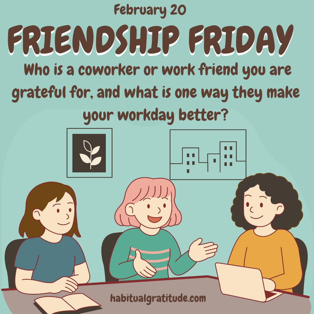 Who is a coworker or work friend you are grateful for, and what is one way they make your workday better?