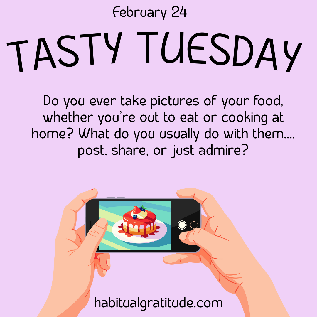 Do you ever take pictures of your food, whether you are out to eat or cooking at home? What do you usually do with them….post, share, or just admire?