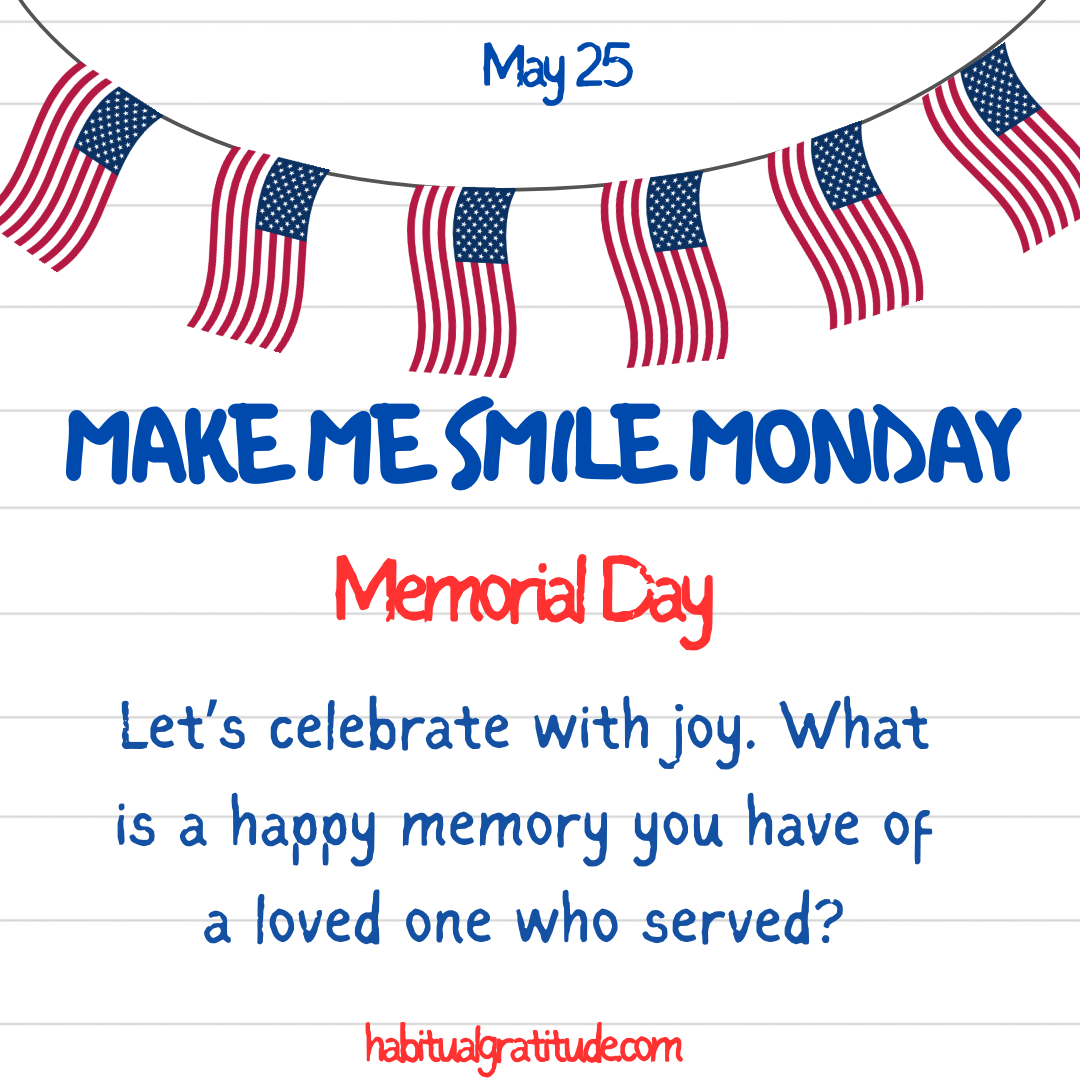 Let’s Celebrate with joy. What is a a happy memory you have of a loved on who served?
