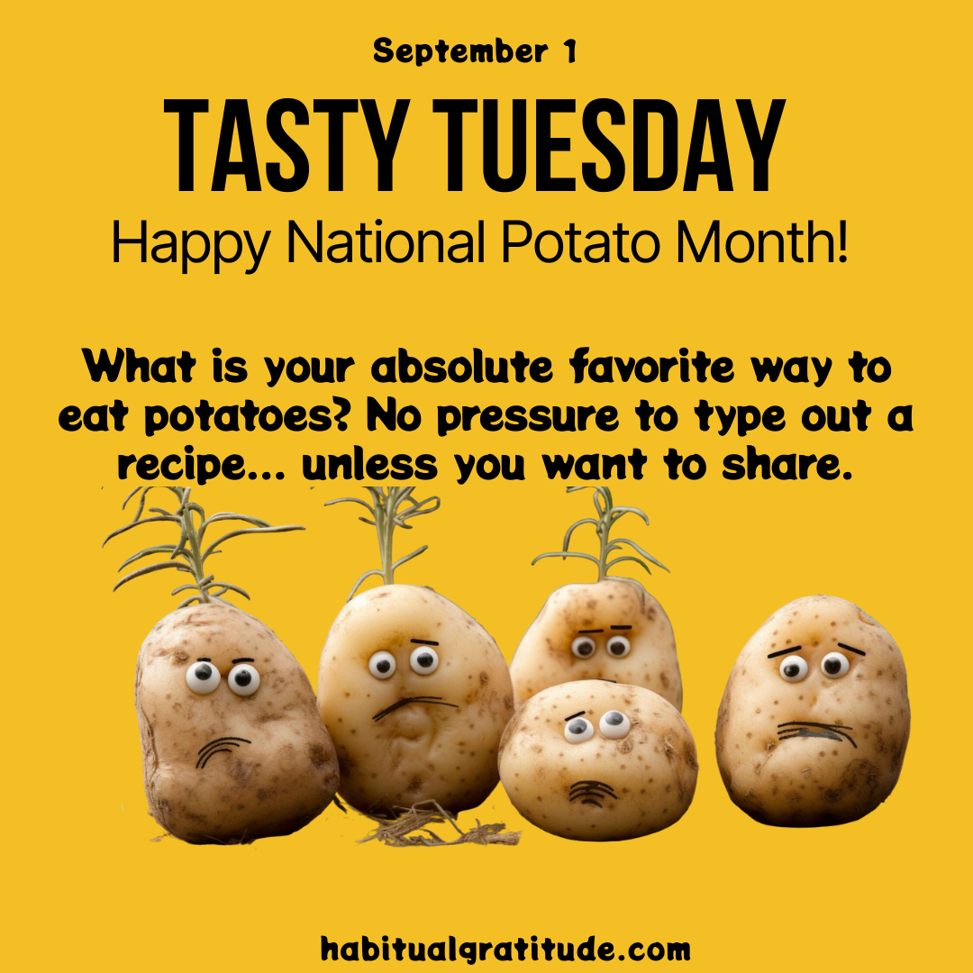What is your absolute favorite way to eat potatoes? No pressure to type out a recipe…unless you want to share!