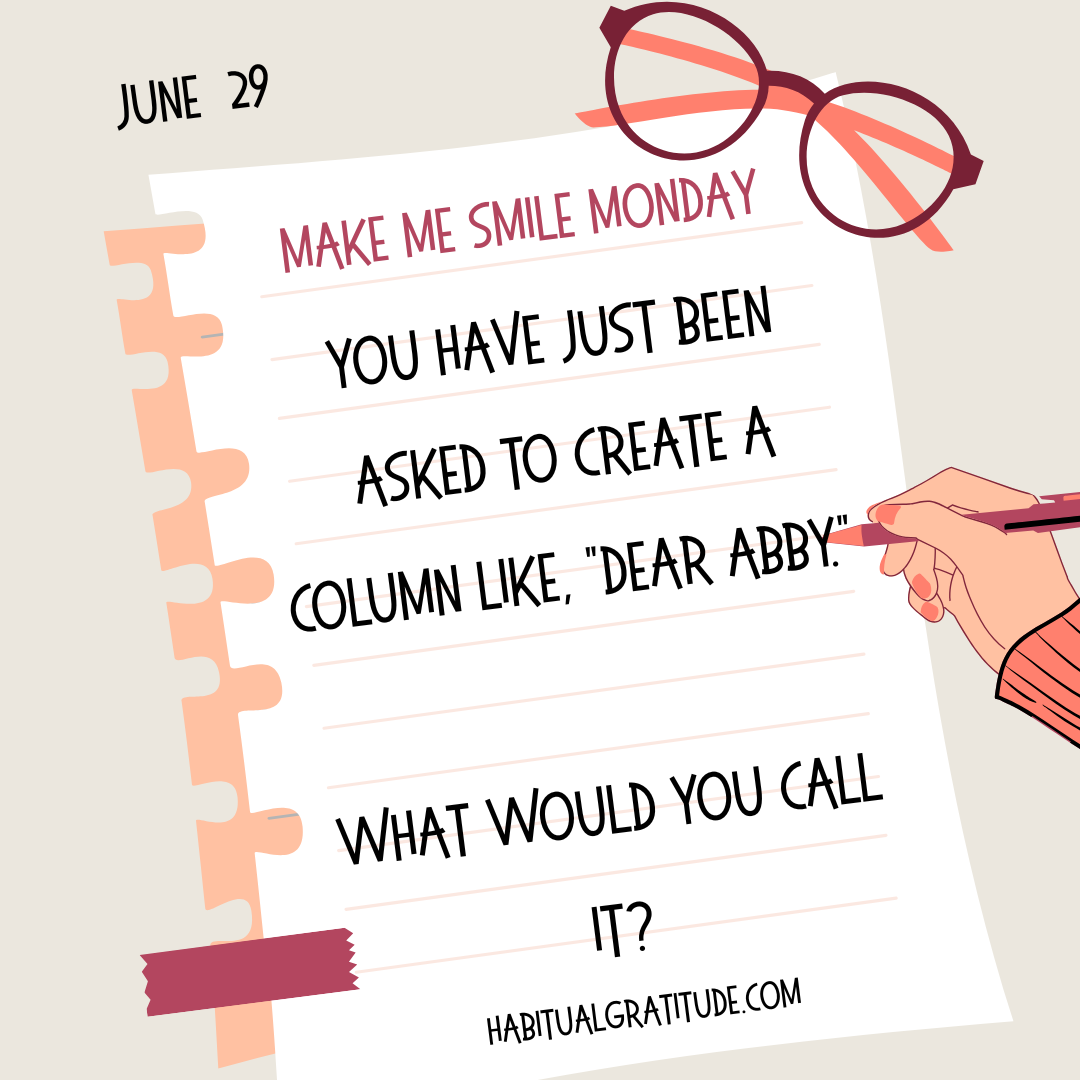 You have just been asked to create a column like “Dear Abby.” What do you call it?