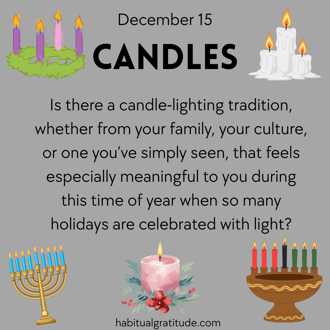 Is there a candle-lighting tradition, whether from your family, your culture, that feels especially meaningful to you during this time of year when so many holidays are celebrated with light?