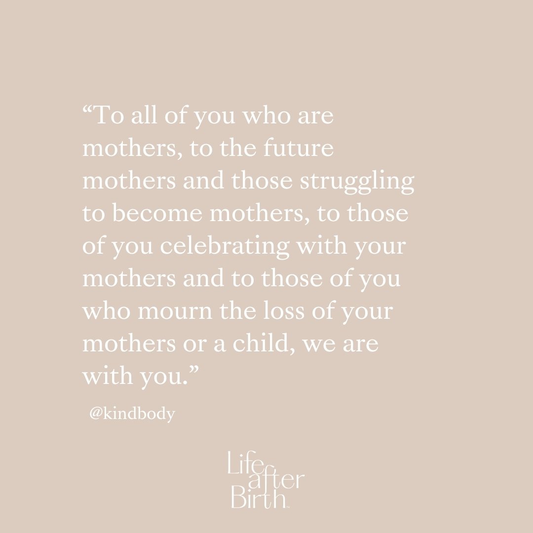 Since every day is Mother's Day at Life After Birth&reg; I was struggling to find the right post for this weekend. Then I saw this quote by @kindbody which captures my sentiments exactly. 

This holiday can be a complicated one, and for some it doesn