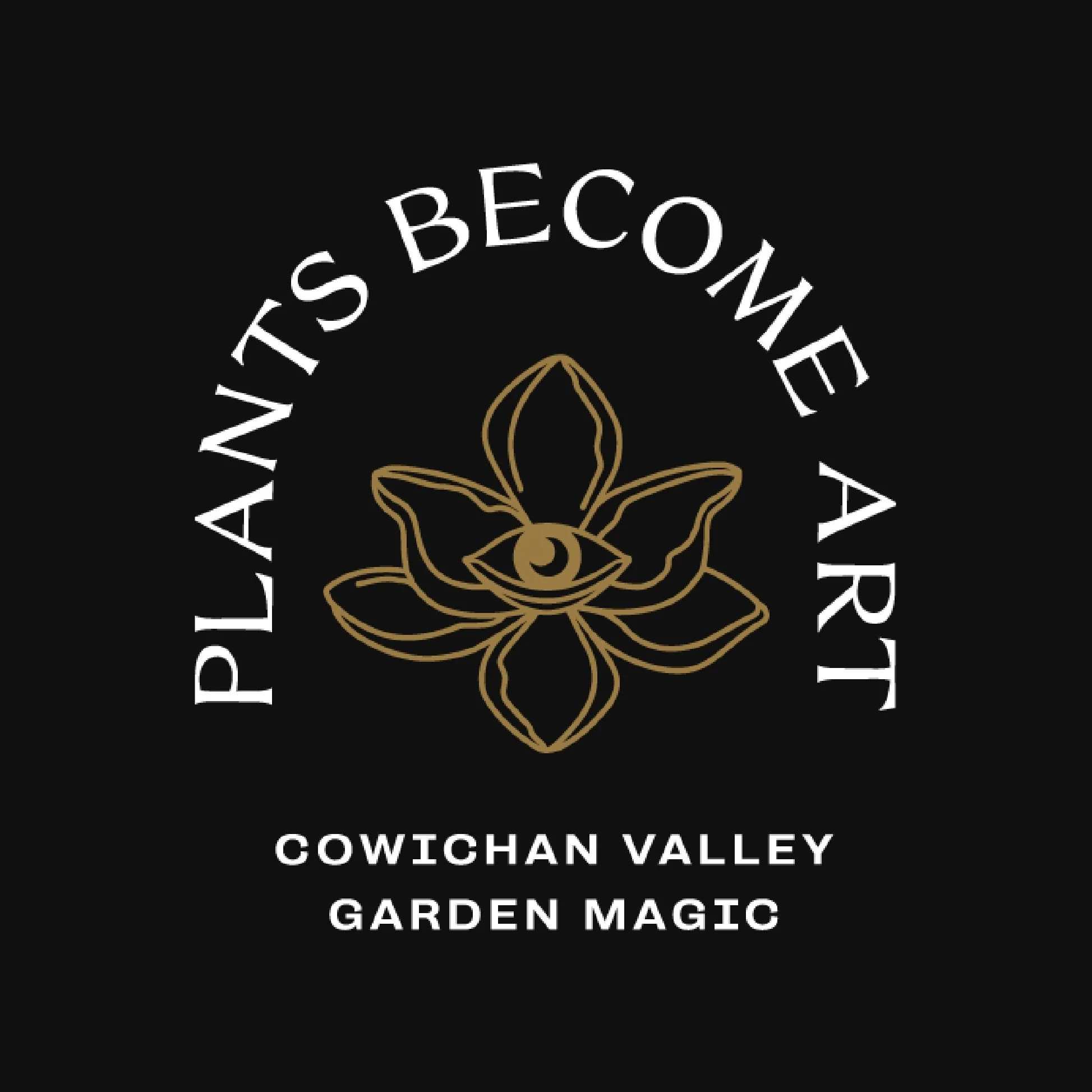 Plants Become Art logo designed by Moonstone Creative featuring a botanical eye illustration and the tagline Cowichan Valley Garden Magic on a black background