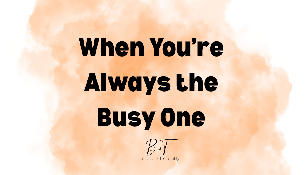When You’re Always the Busy One
