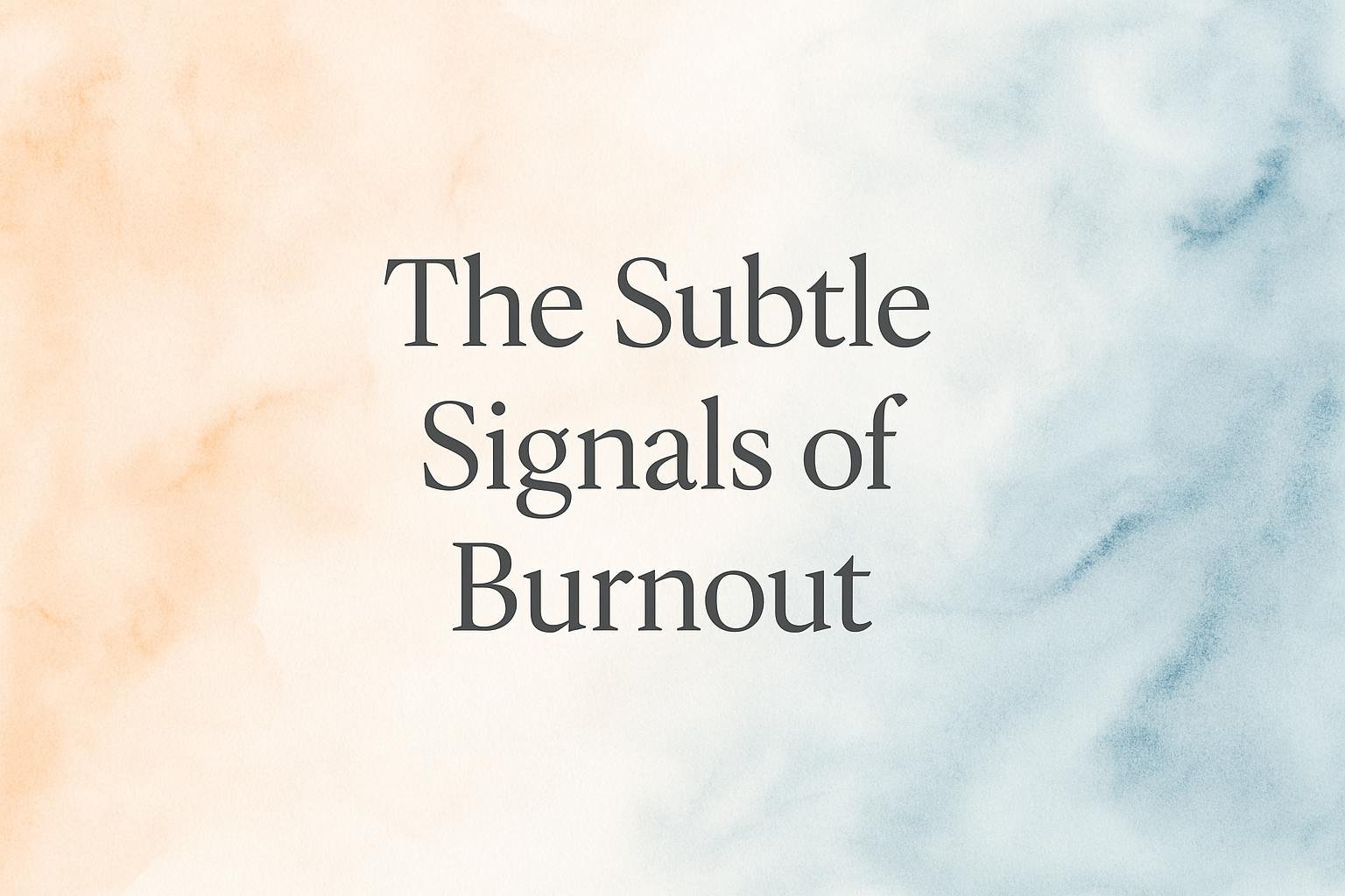 The Subtle Signs of Burnout