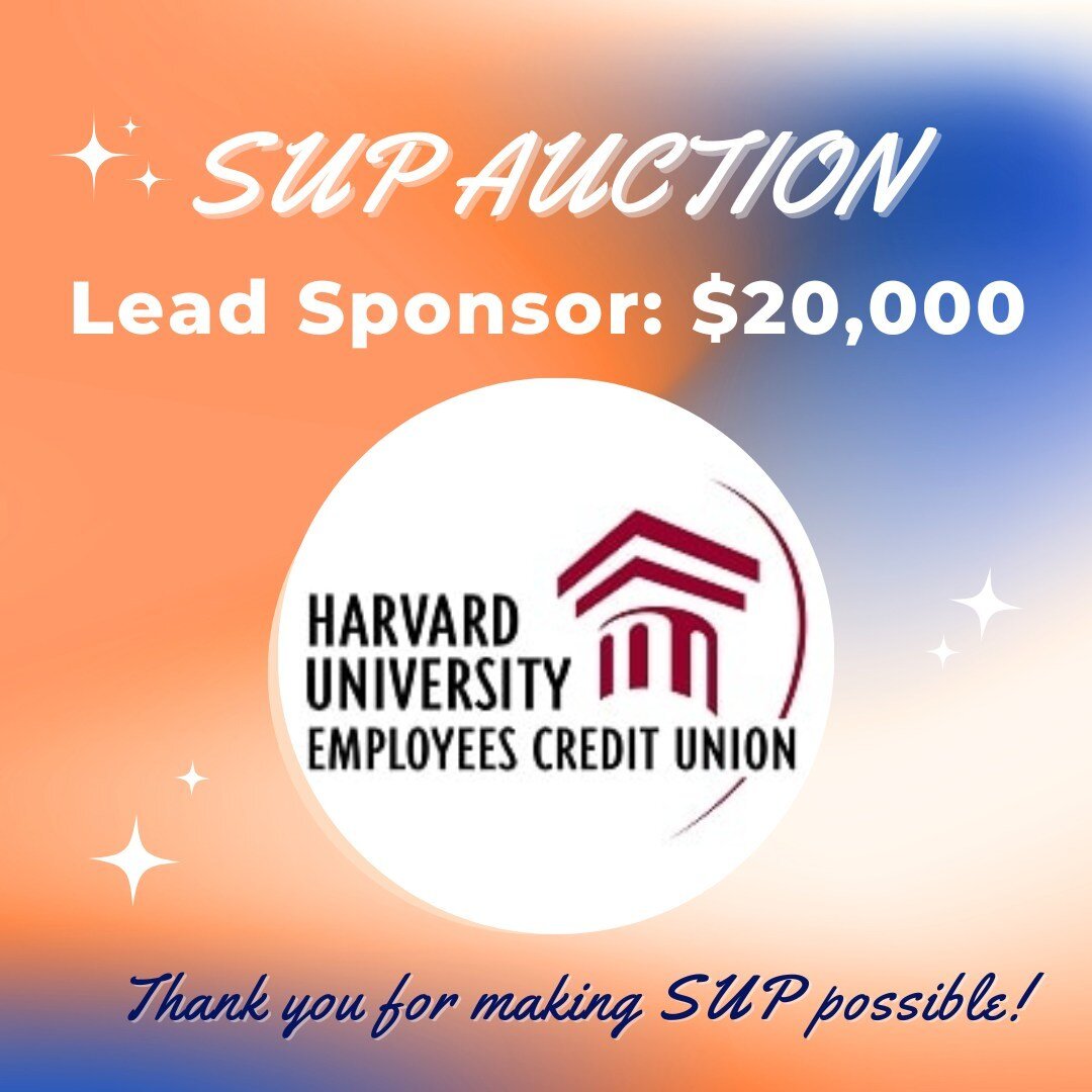 We are so honored to have the Harvard University Employees Credit Union (HUECU) as our lead SUP Auction sponsor! HUECU's generous donation of $20,000 will be essential in ensuring SUP succeeds this summer! A not-for-profit cooperative, the HUECU help