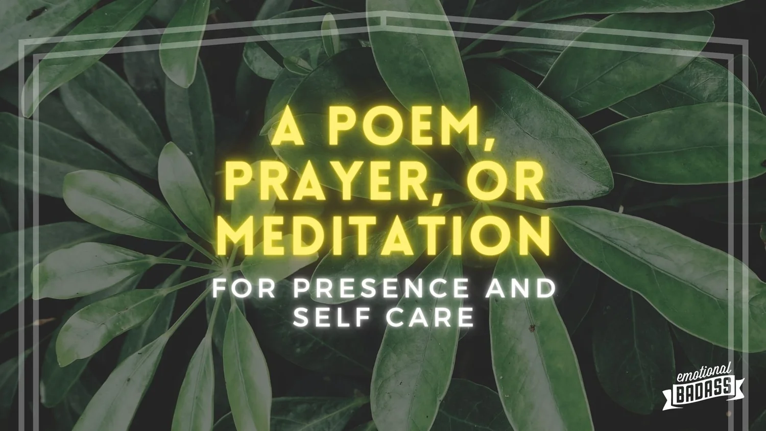 A Poem, Prayer, or Meditation for Presence and Self Care