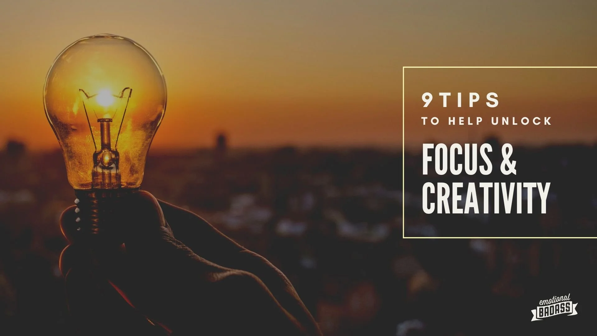 9 Tips to Help Unlock Focus and Creativity — Emotional Badass - Where ...