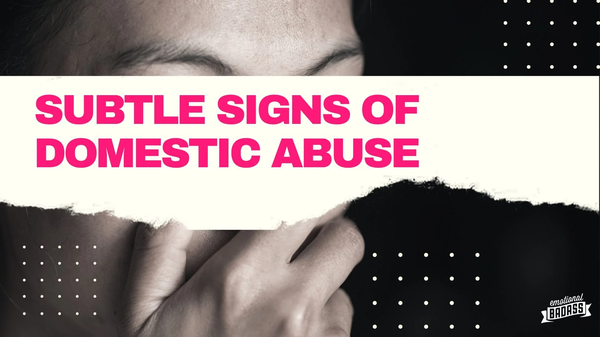 Domestic Abuse: Recognizing the Subtle Signs — Emotional Badass - Where ...